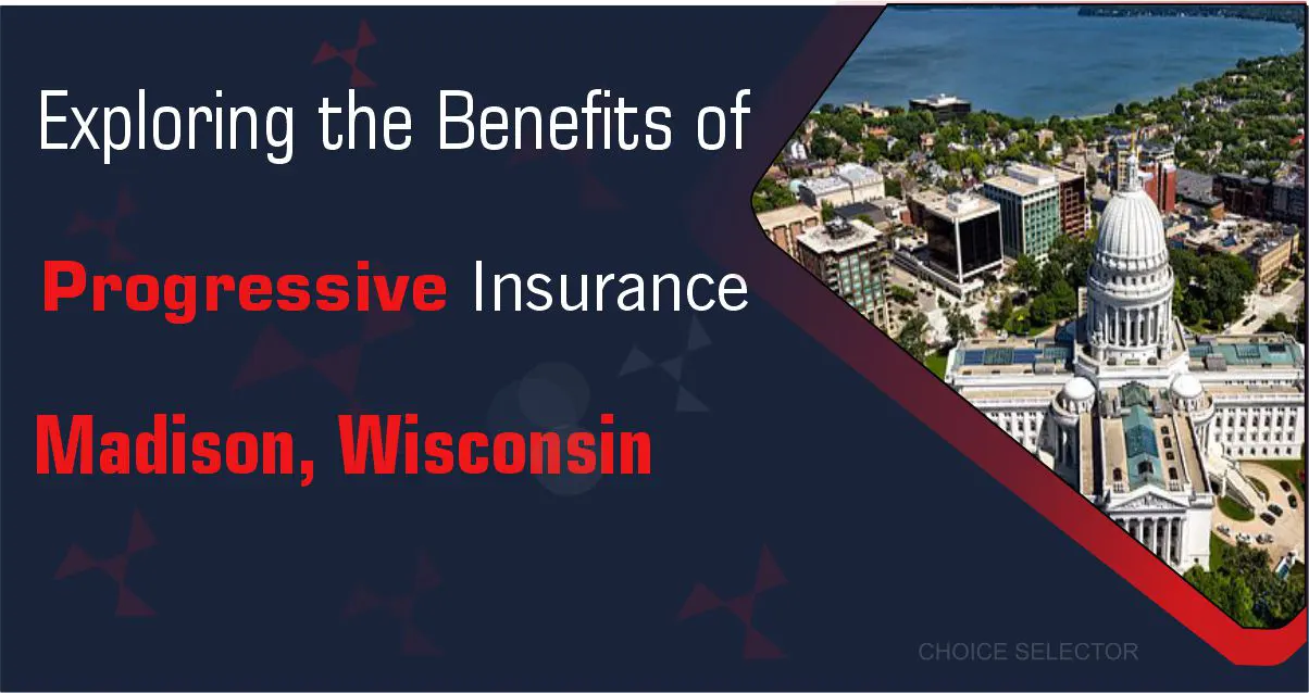 Progressive Insurance in Madison Wisconsin | CHOICE SELECTOR