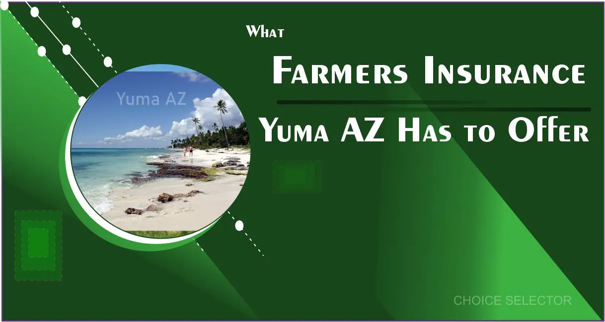 farmers insurance yuma az | CHOICE SELECTOR